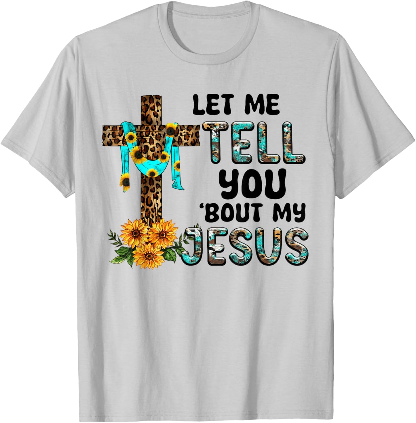 Let Me Tell You About My Jesus Christian Believer Bible God T-Shirt - T-Shirt | Ash