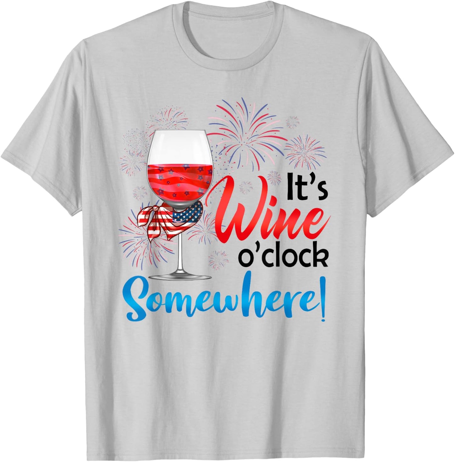 It's Wine O'Clock Somewhere Funny Wine Lover 4th Of July T-Shirt - T-Shirt | Ash