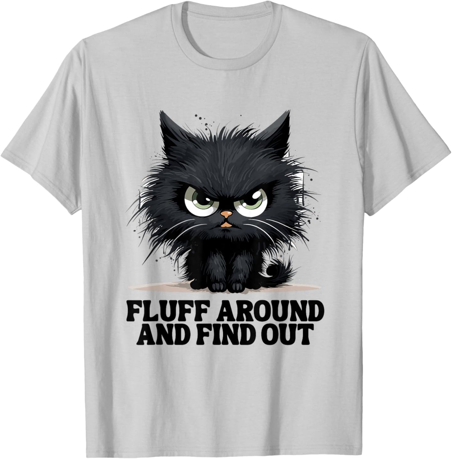 Funny Angry Cat Fluff Around and Find Out Women Men T-Shirt - T-Shirt | Ash