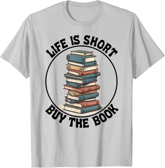 Life Is Short Buy The Book Reading Books T-Shirt - T-Shirt | Ash