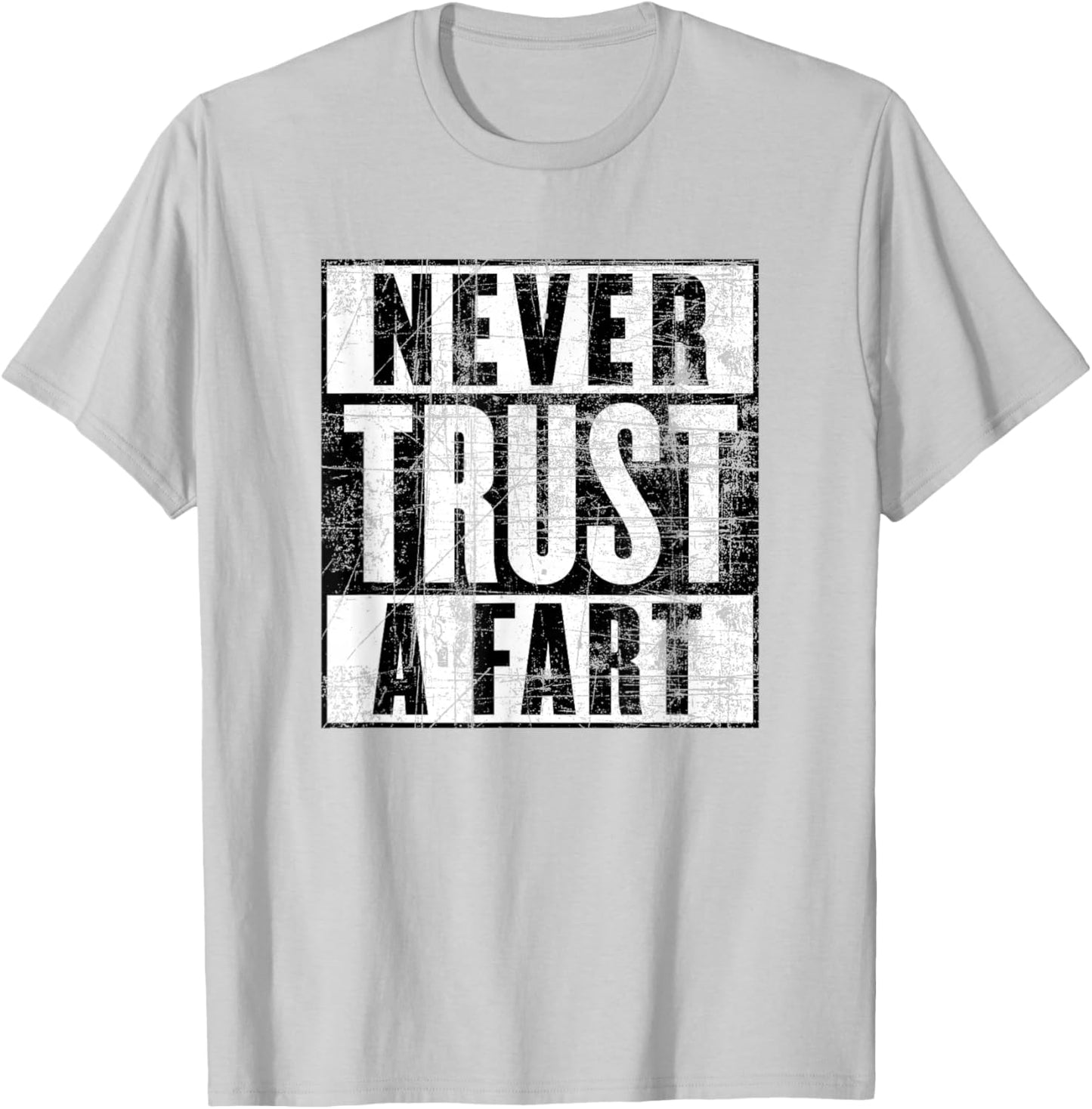 Never Trust a Fart, Funny Shart Saying, Funny Fart T-Shirt - T-Shirt | Ash