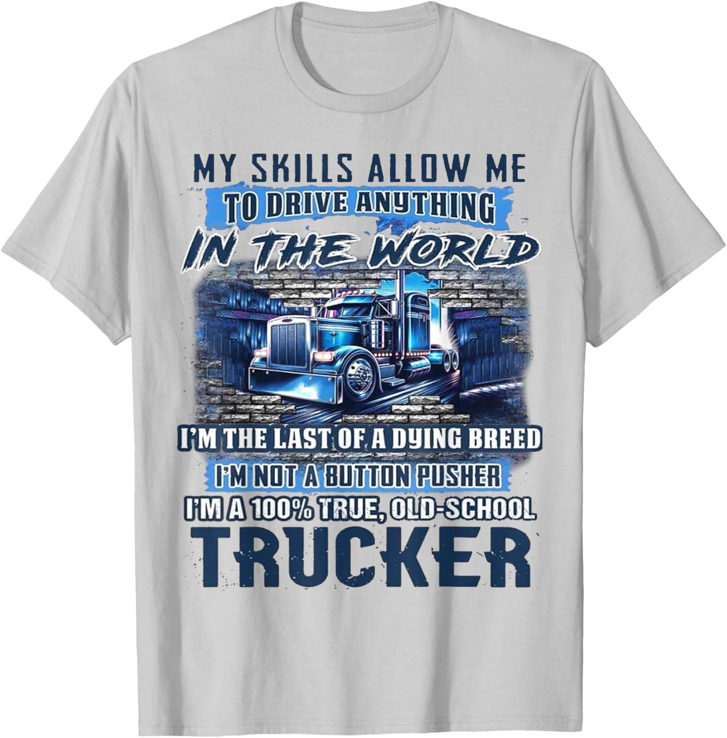 My Skills Allow Me To Drive Anything In The World T-Shirt - T-Shirt | Ash