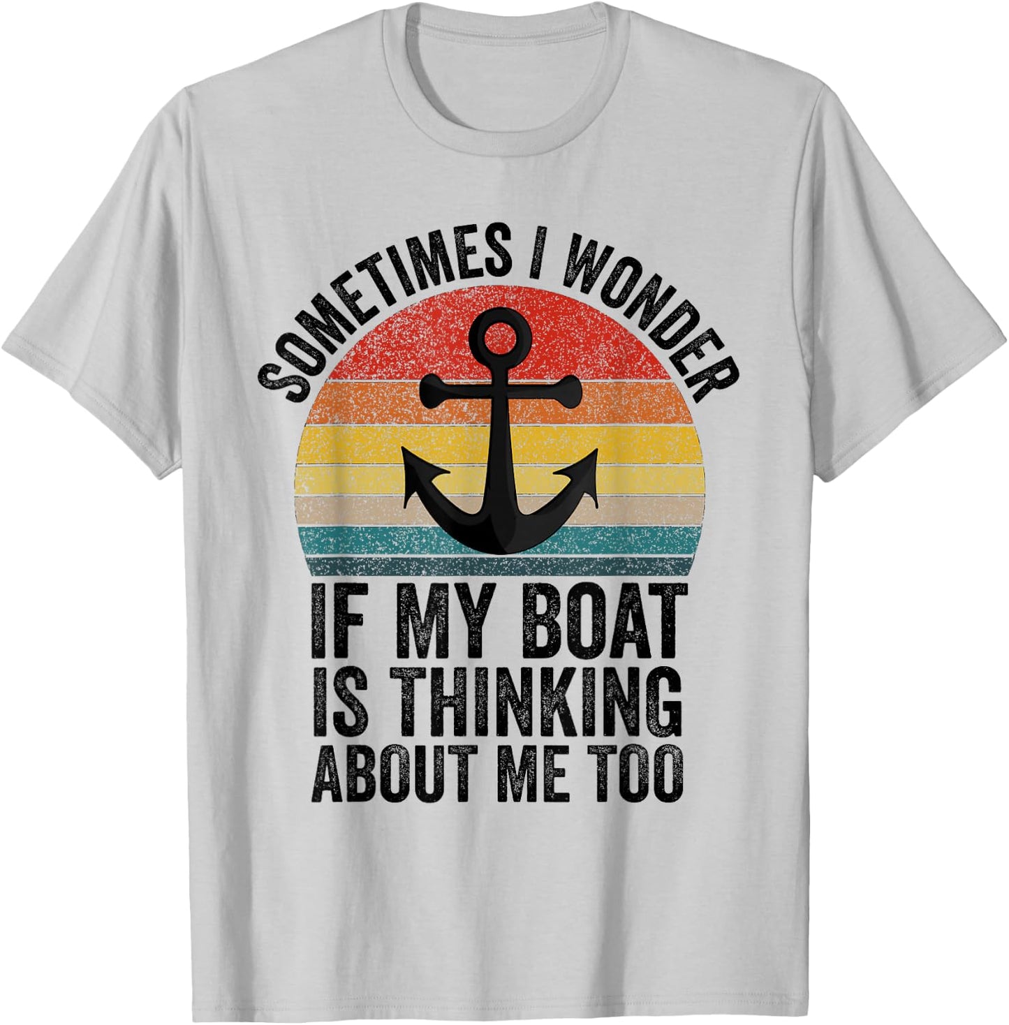 Sometimes I Wonder If My Boat Is Thinking About Me Too Funny T-Shirt - T-Shirt | Ash