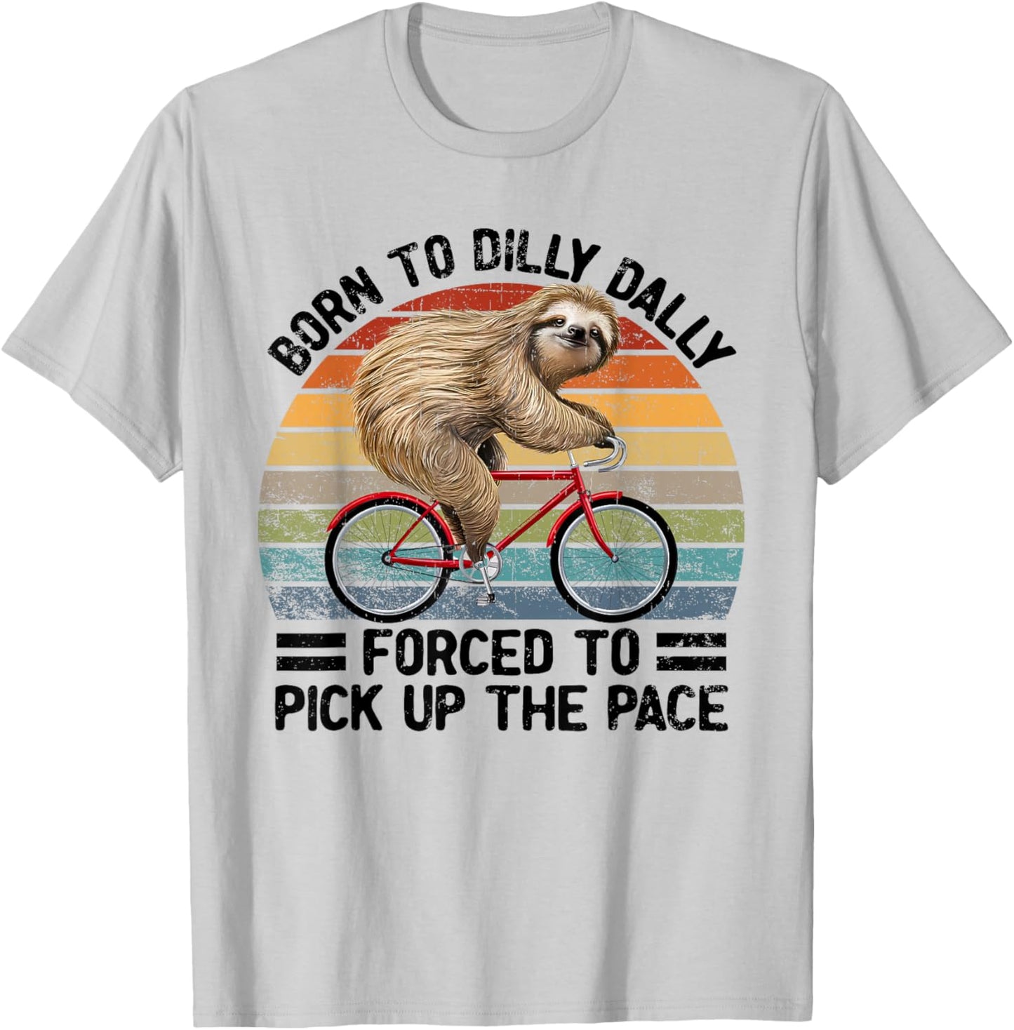 Born To Dilly Dally Forced To Pick Up The Pace Sloth T-Shirt - T-Shirt | Ash