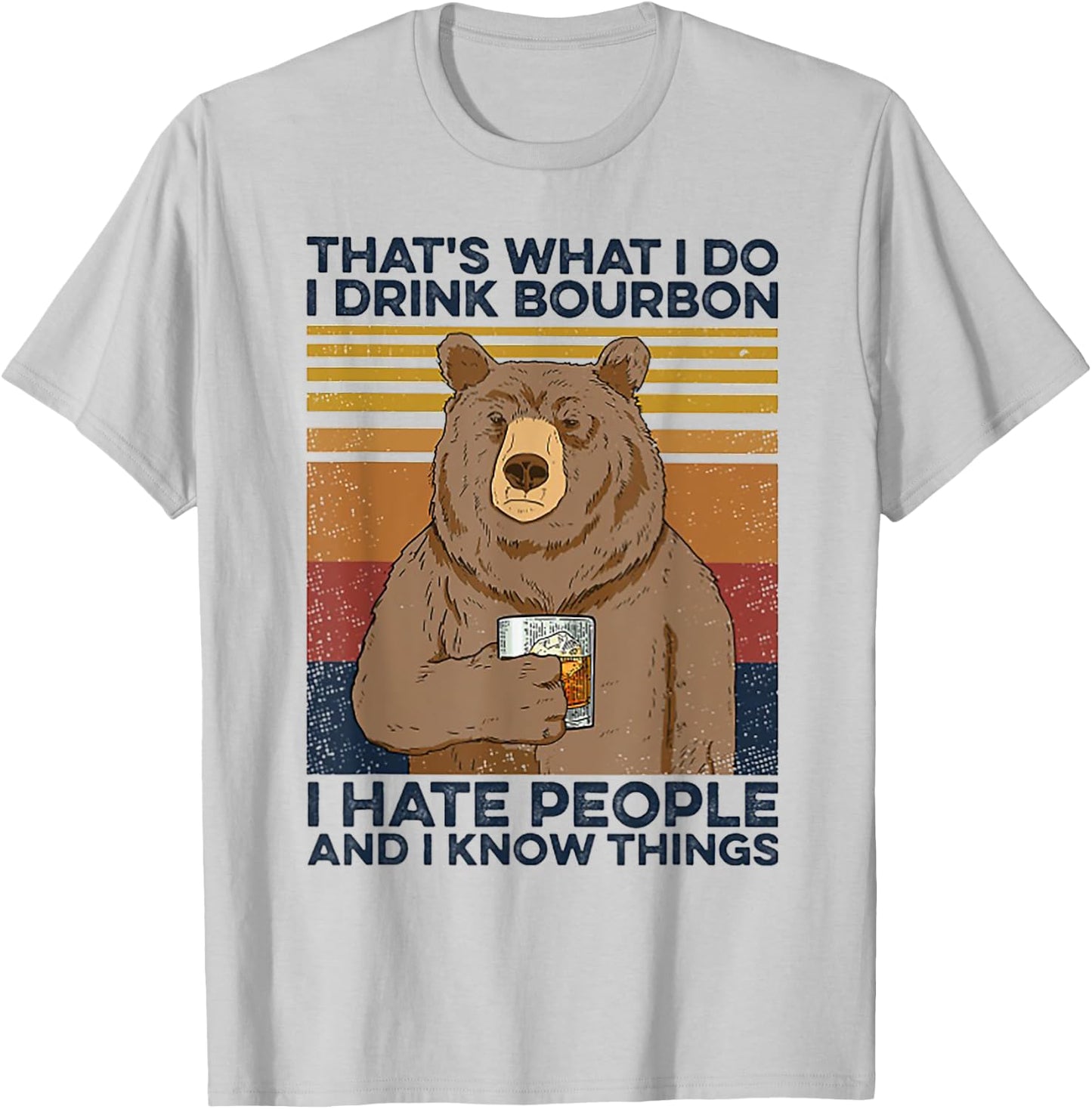 That's Was I Do I Drink Bourbon I Hate People I Know Things T-Shirt - T-Shirt | Ash