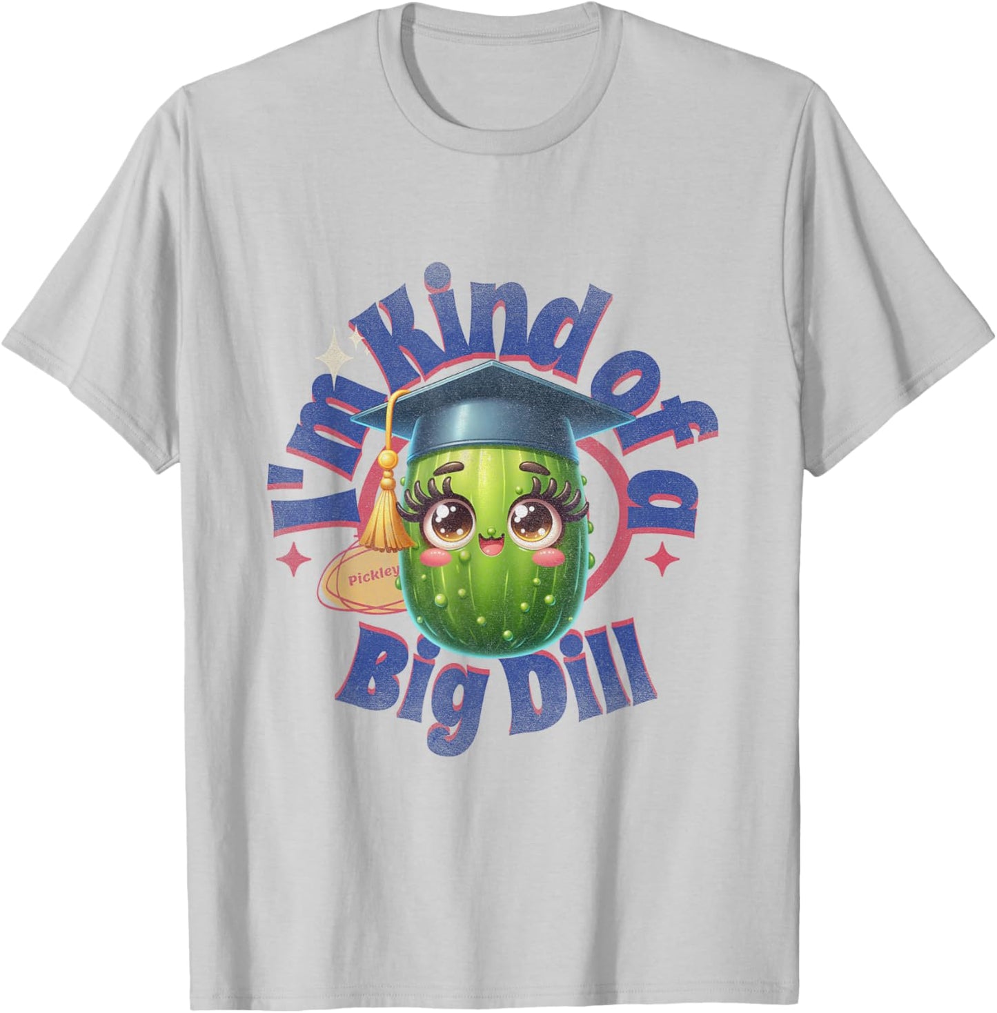 I"m Kind of A Big Dill | Graduation Pickle Shirt T-Shirt - T-Shirt | Ash