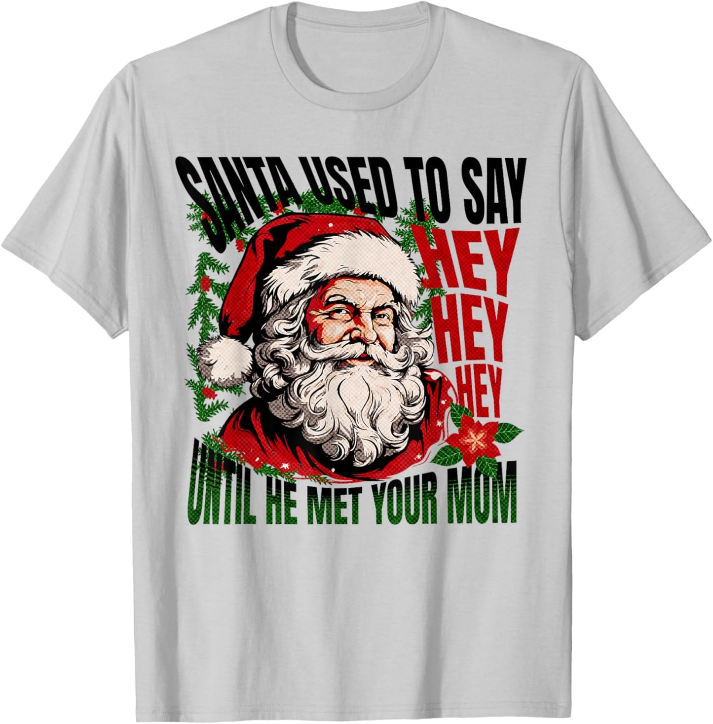 Funny Santa Used To Say Hey Hey Hey Ho Ho Big Nick Energy T-Shirt - T-Shirt | Ash