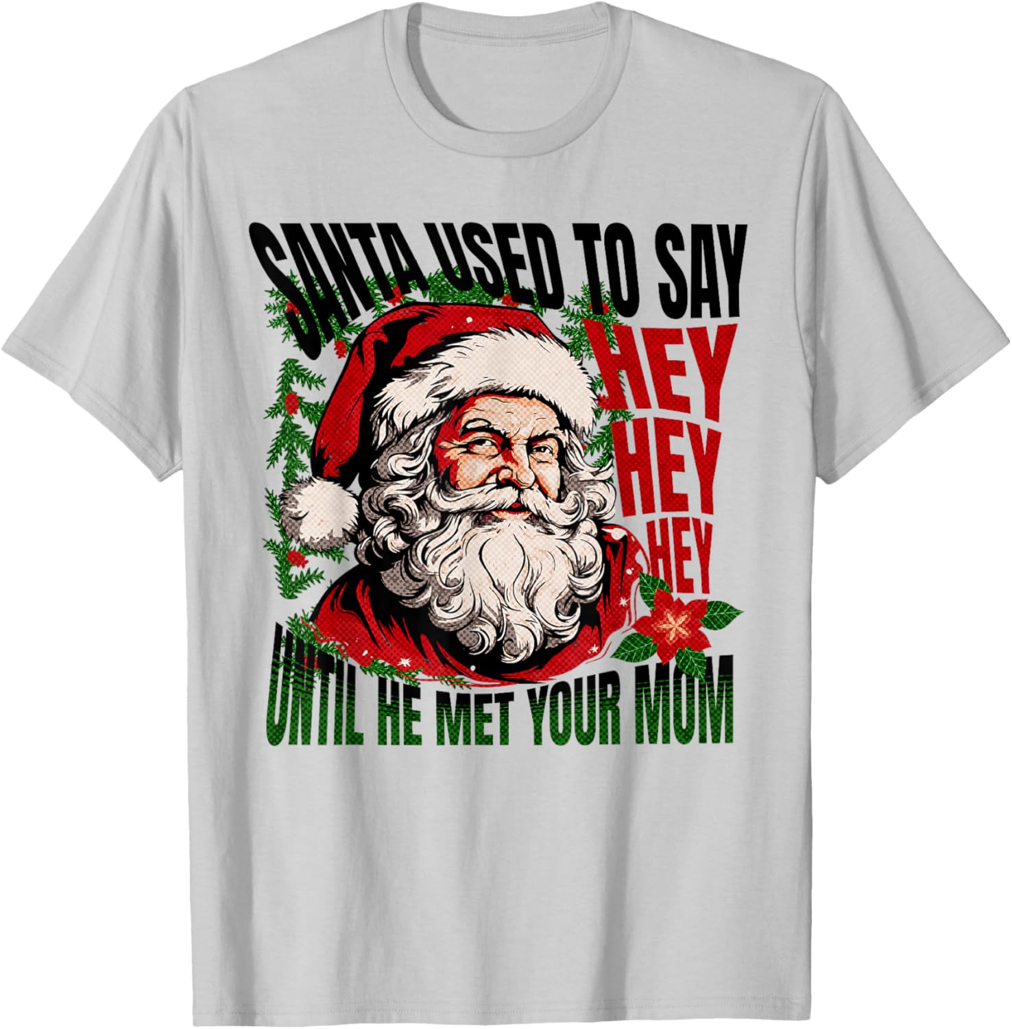 Funny Santa Used To Say Hey Hey Hey Ho Ho Big Nick Energy T-Shirt - T-Shirt | Ash
