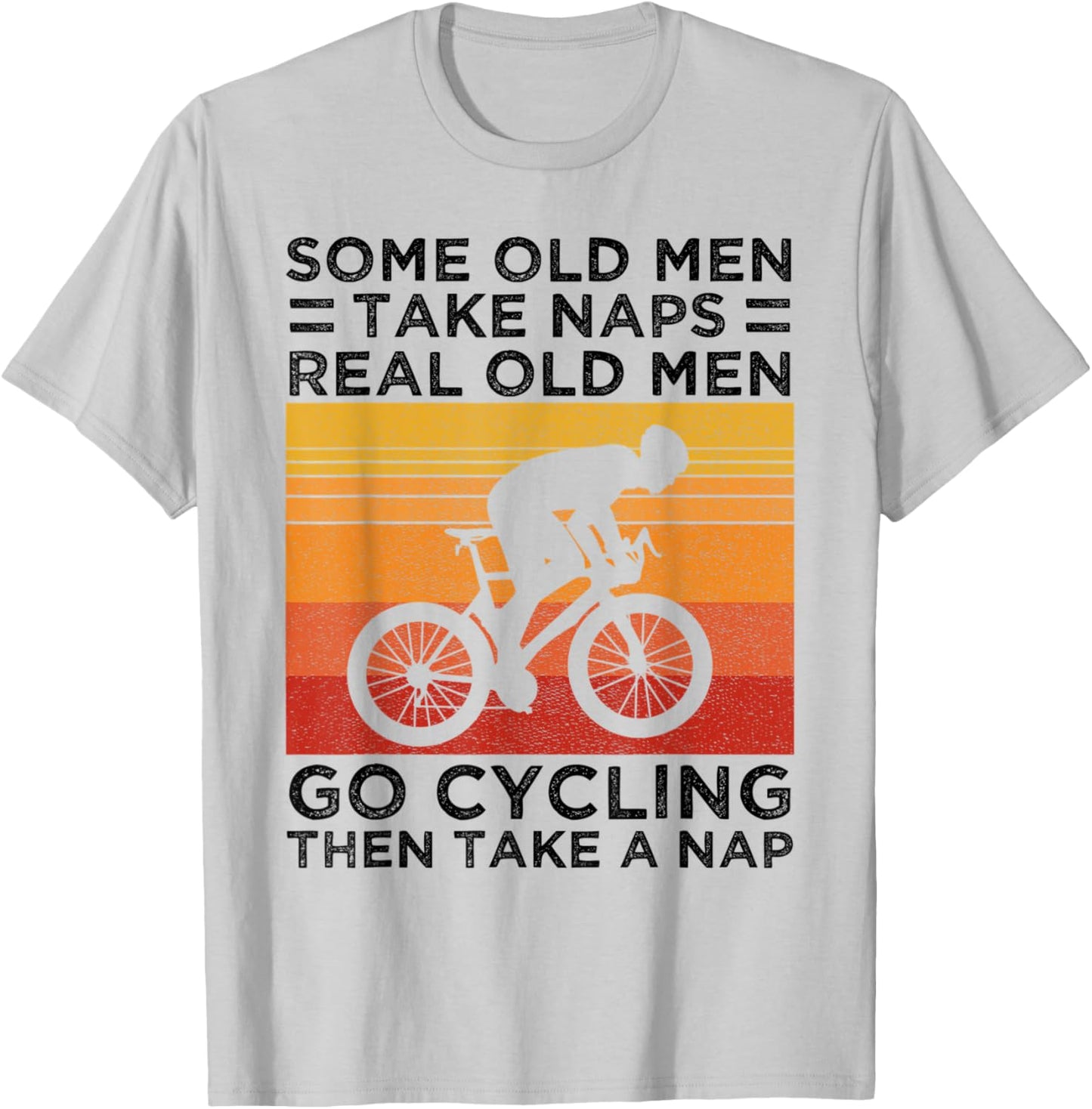 Some Old Men Take Naps Real Old Men Go Cycling T-Shirt - T-Shirt | Ash