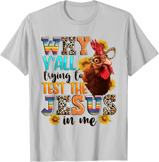 Why Y'all Trying To Test The Jesus In Me - Funny Chicken T-Shirt - T-Shirt | Ash