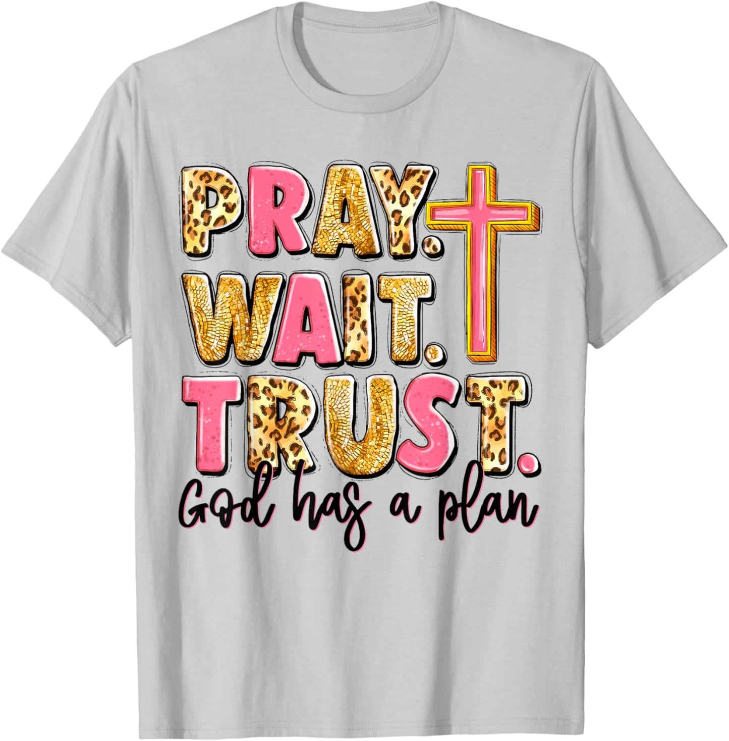 Pray Wait Trust God Has A Plan T-Shirt - T-Shirt | Ash