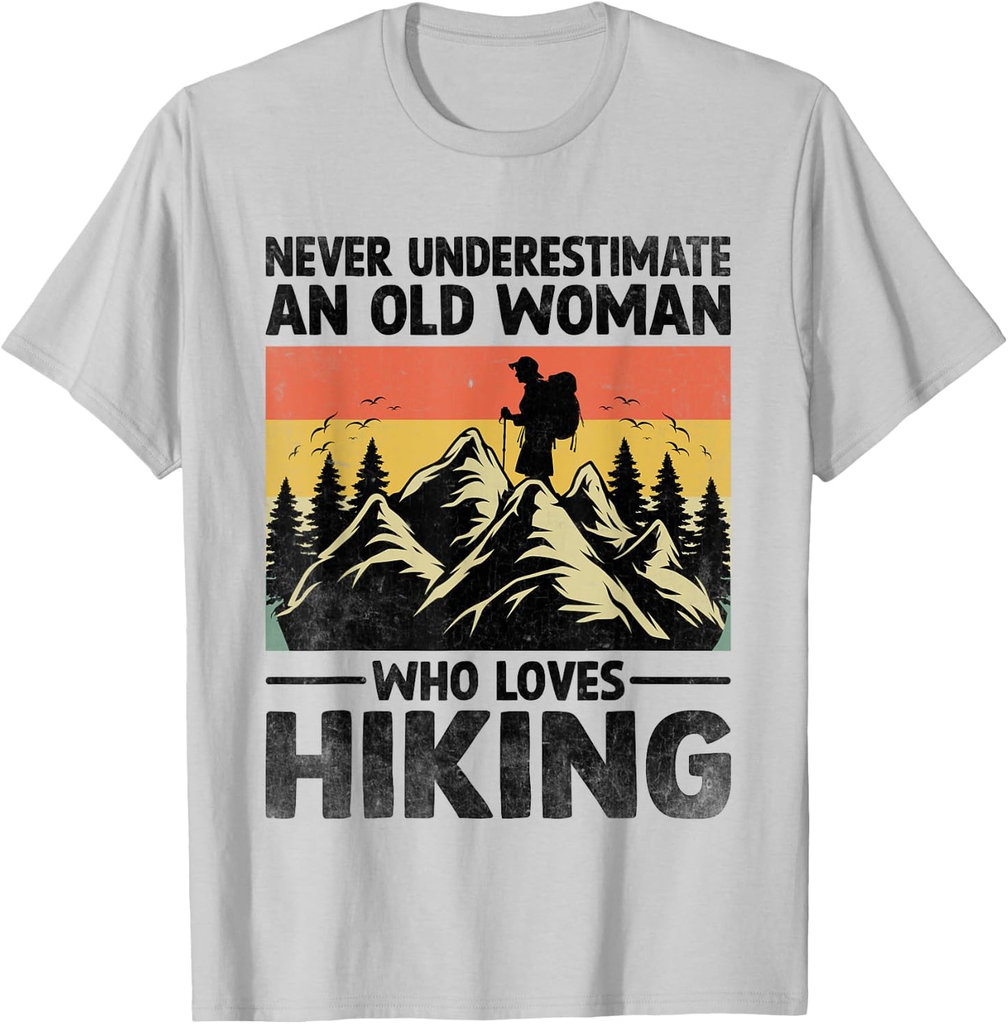 Never Underestimate An Old Woman Who Loves Hiking T-Shirt - T-Shirt | Ash