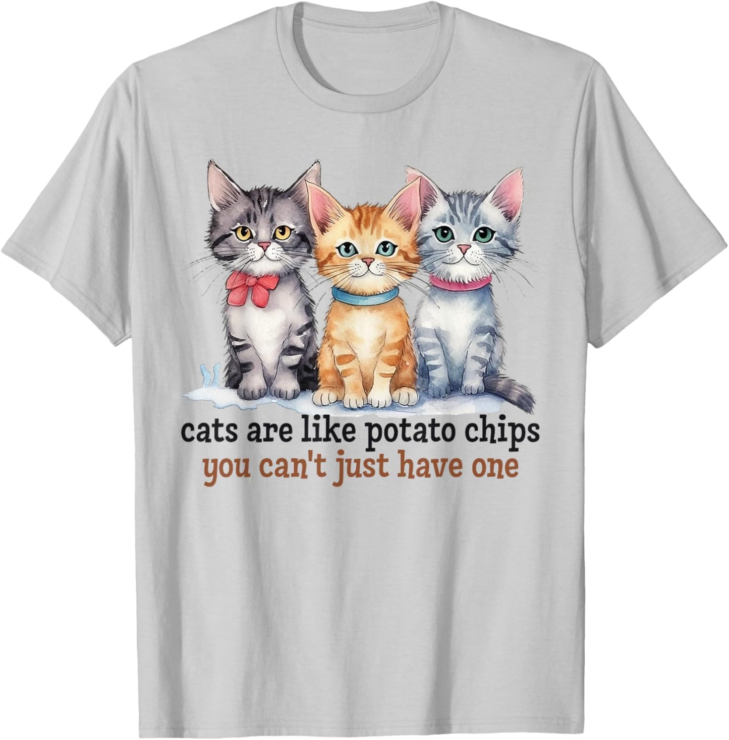 Cats Are Like Potato Chips You Can't Have Just One Pet Owner T-Shirt - T-Shirt | Ash