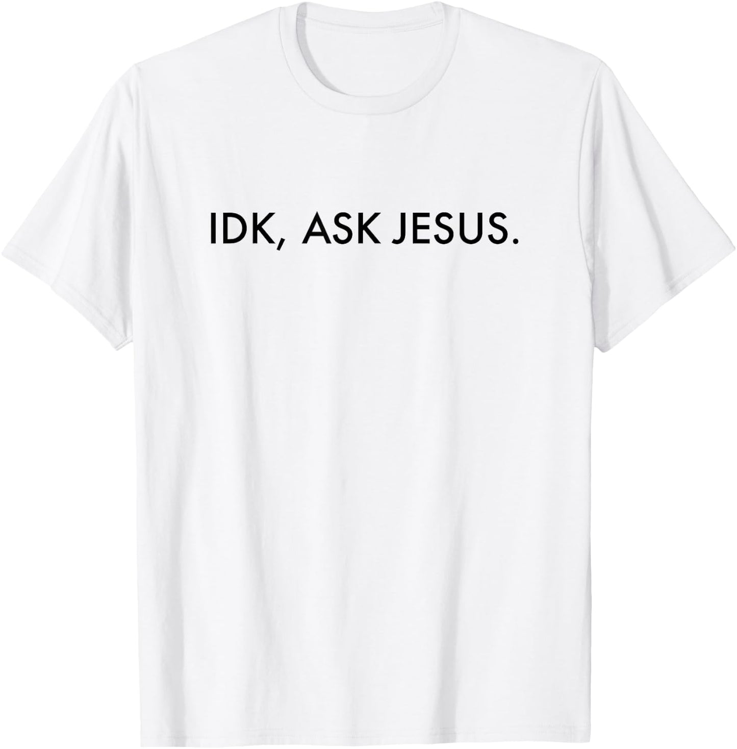 Idk Ask Jesus - Jesus Christ Christian Faith T-Shirt - T-Shirt | White