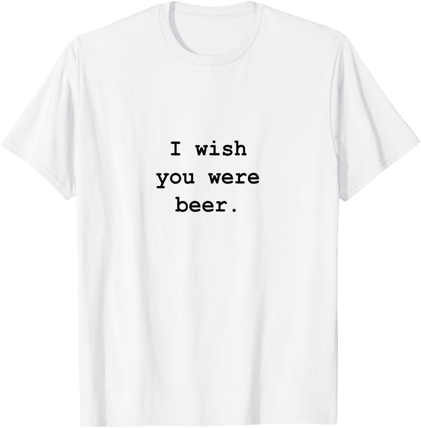 I wish you were beer T-Shirt - T-Shirt | White