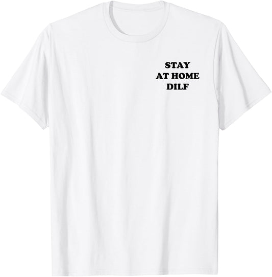 Stay at Home DILF Funny Cute Dad T-Shirt - T-Shirt | White
