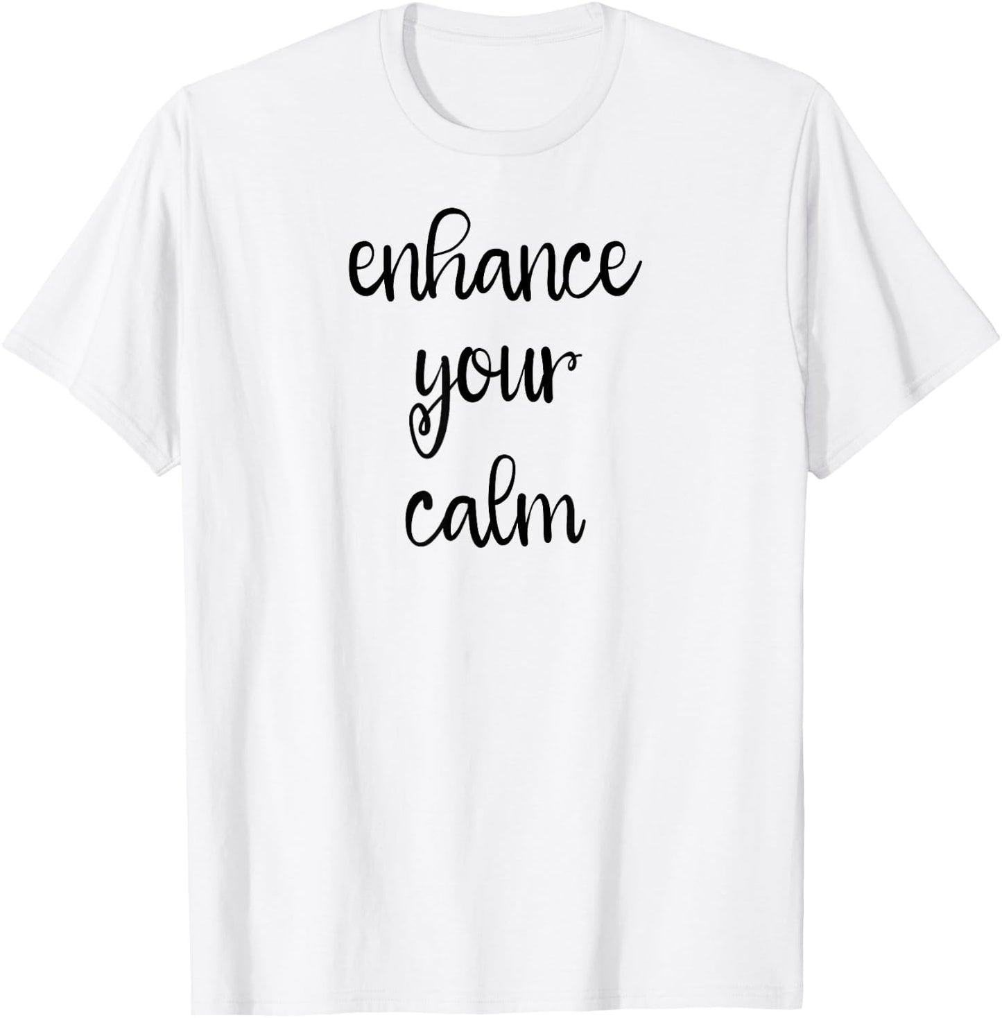 Enhance Your Calm T-Shirt - T-Shirt | White