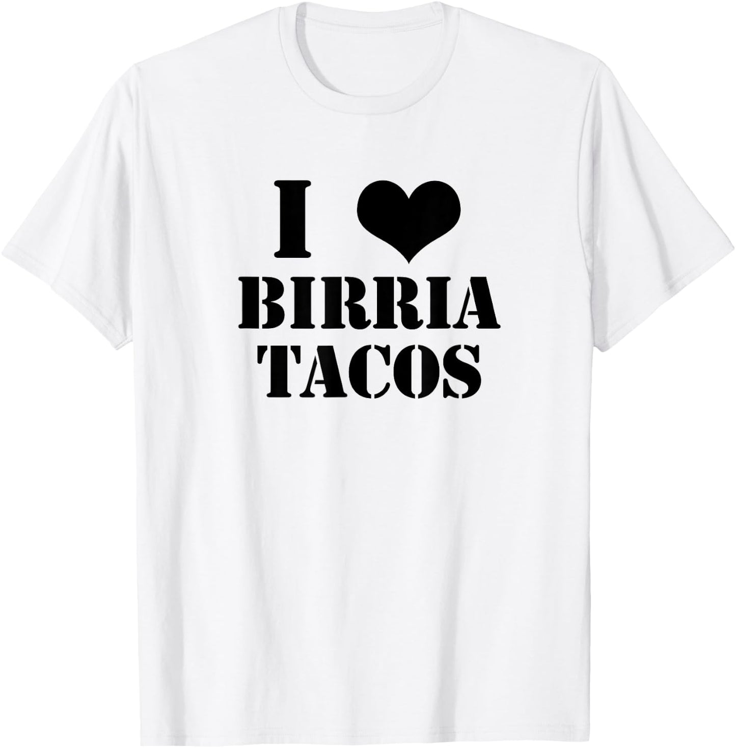 Birria Tacos Gift Foodies I Love Birria Tacos Graphic T-Shirt - T-Shirt | White