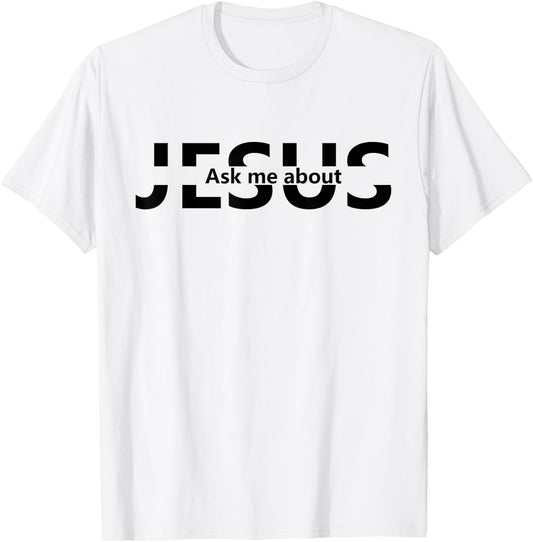 Jesus Religion God - Men and Women - Jesus Ask Me About T-Shirt - T-Shirt | White