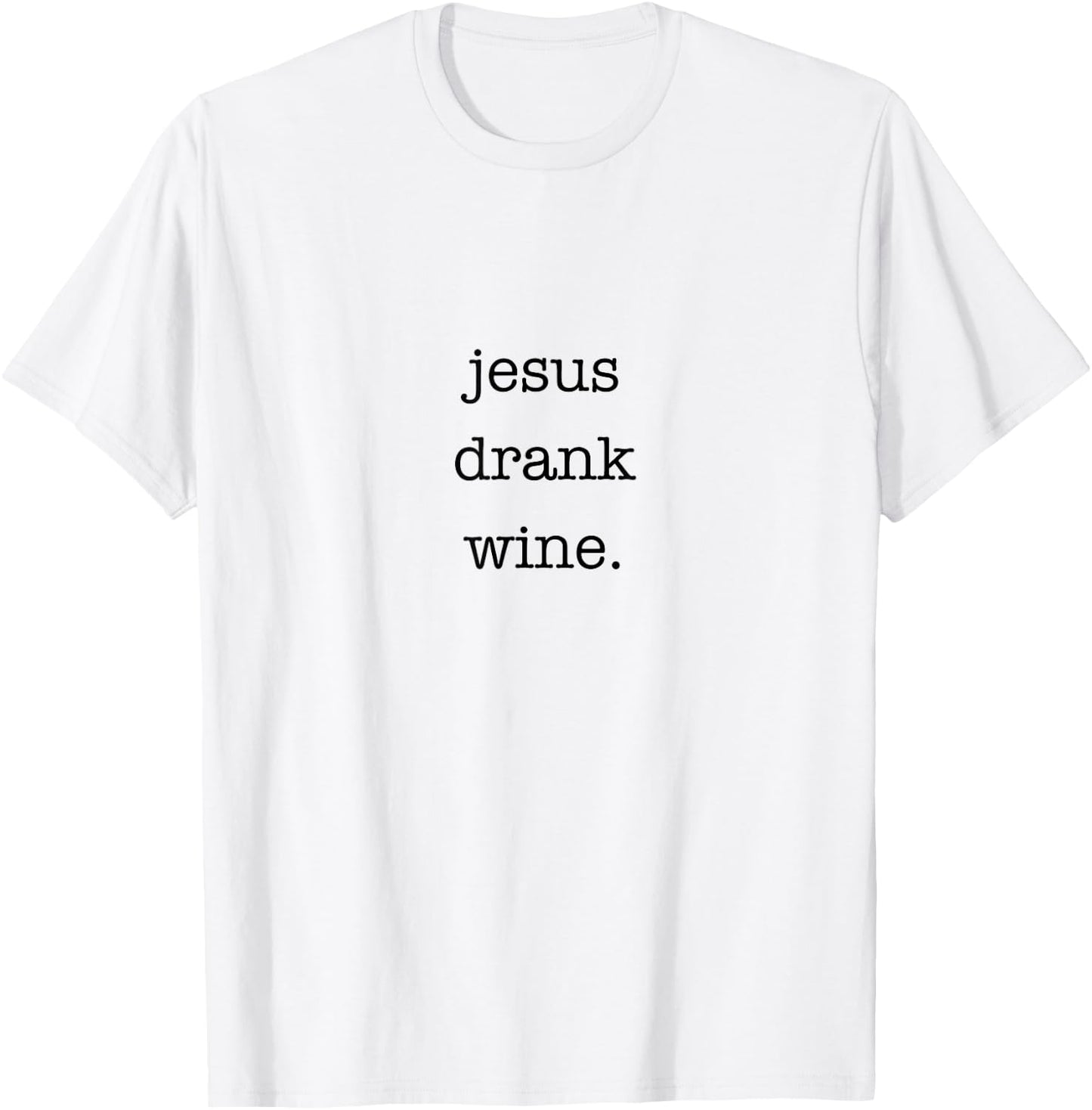 Jesus Drank Wine Sarcastic Shirt for Wine Lovers Drinking T-Shirt - T-Shirt | White