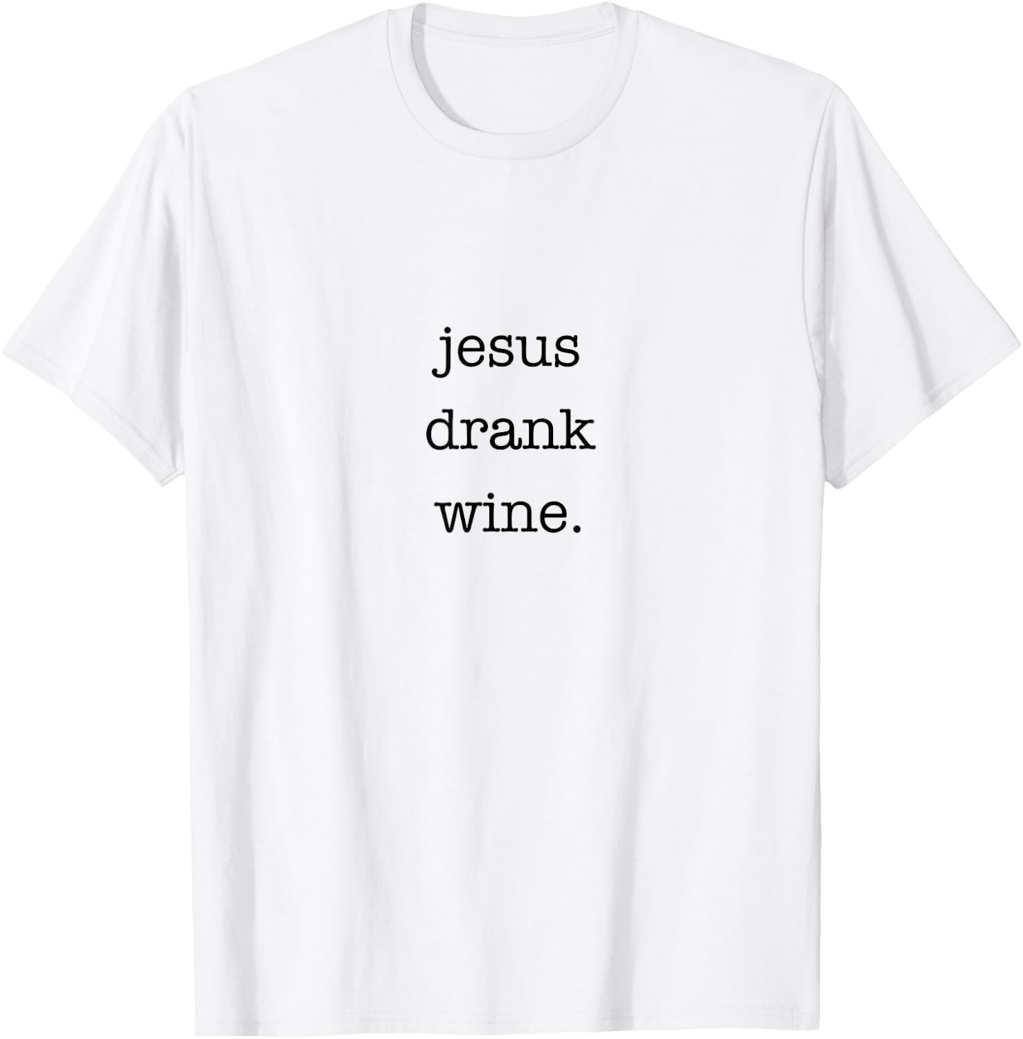 Jesus Drank Wine Sarcastic Shirt for Wine Lovers Drinking T-Shirt - T-Shirt | White