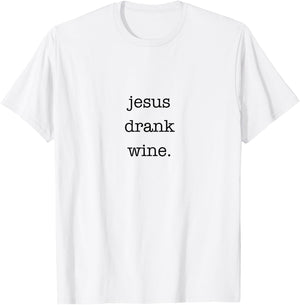 Jesus Drank Wine Sarcastic Shirt for Wine Lovers Drinking T-Shirt - T-Shirt | White