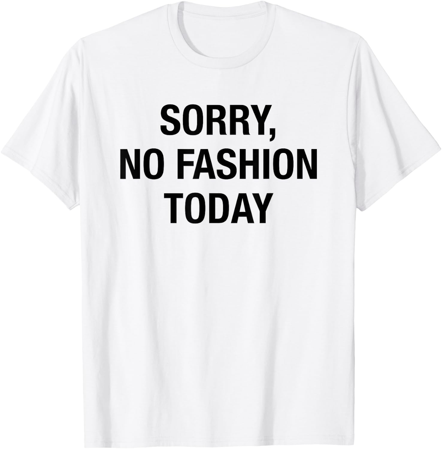 Sorry No Fashion Today - Funny Sarcastic Fashionable Slogan T-Shirt - T-Shirt | White