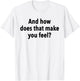 And How Does That Make You Feel Funny Psychology Student T-Shirt - T-Shirt | White