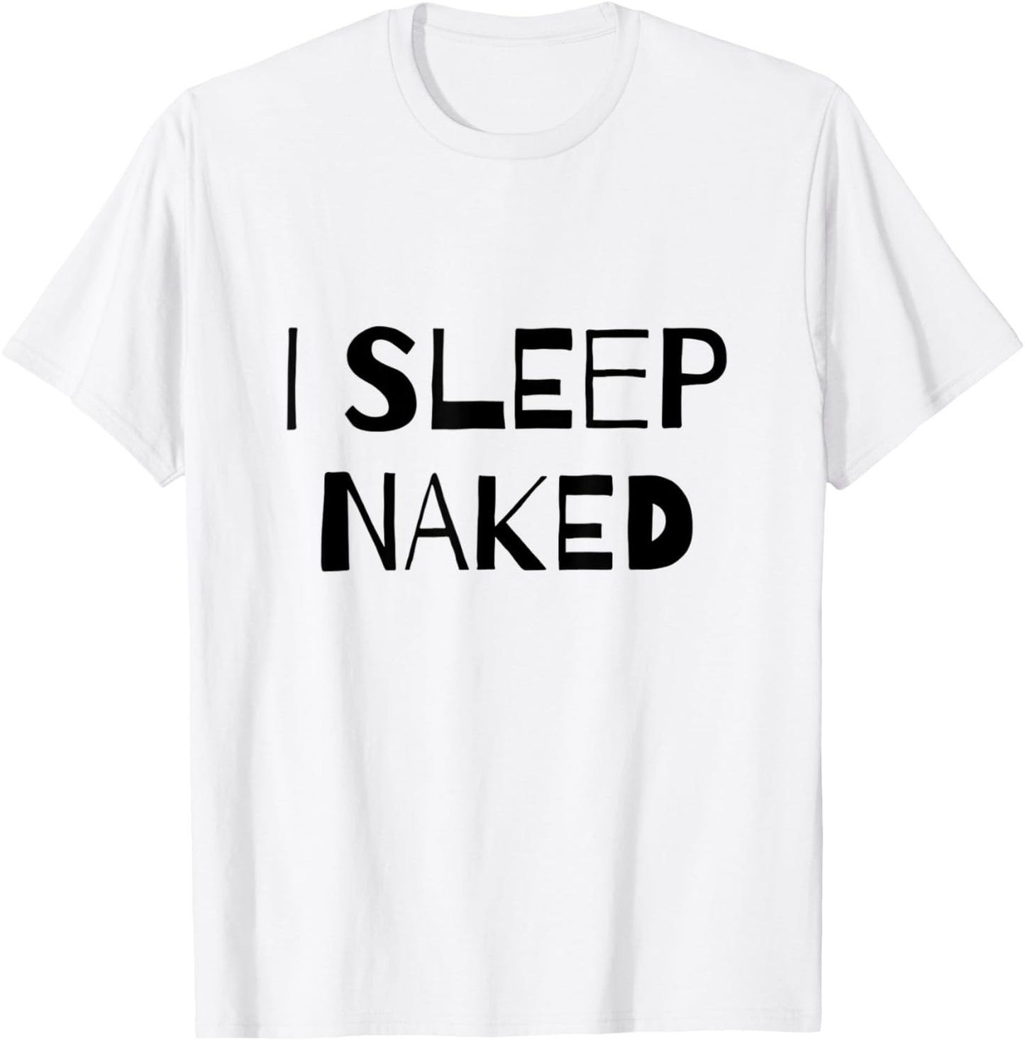 I Sleep Naked Funny T-Shirt - T-Shirt | White