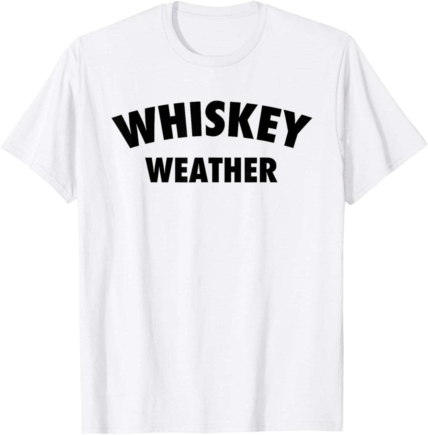 Whiskey Weather Meme Quote for Bourbon or Scotch Whiskey Fan T-Shirt - T-Shirt | White