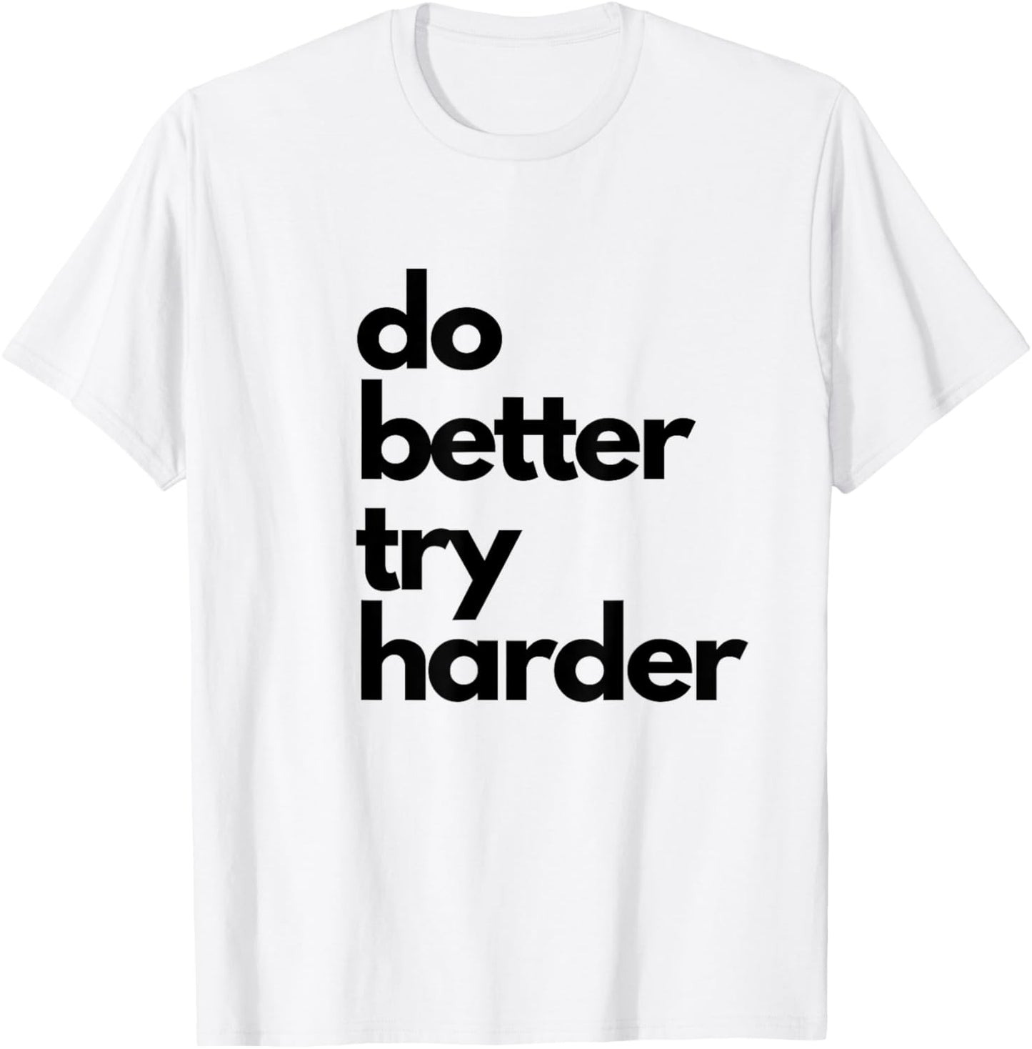 Do better try harder athletic slogan encouraging passion T-Shirt - T-Shirt | White