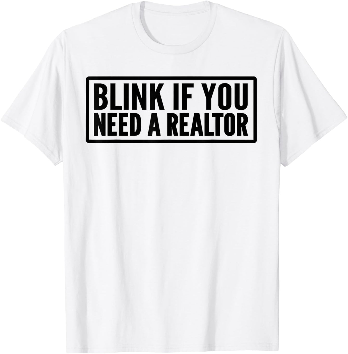 Blink If You Need A Realtor Funny Real Estate Agent T-Shirt - T-Shirt | White