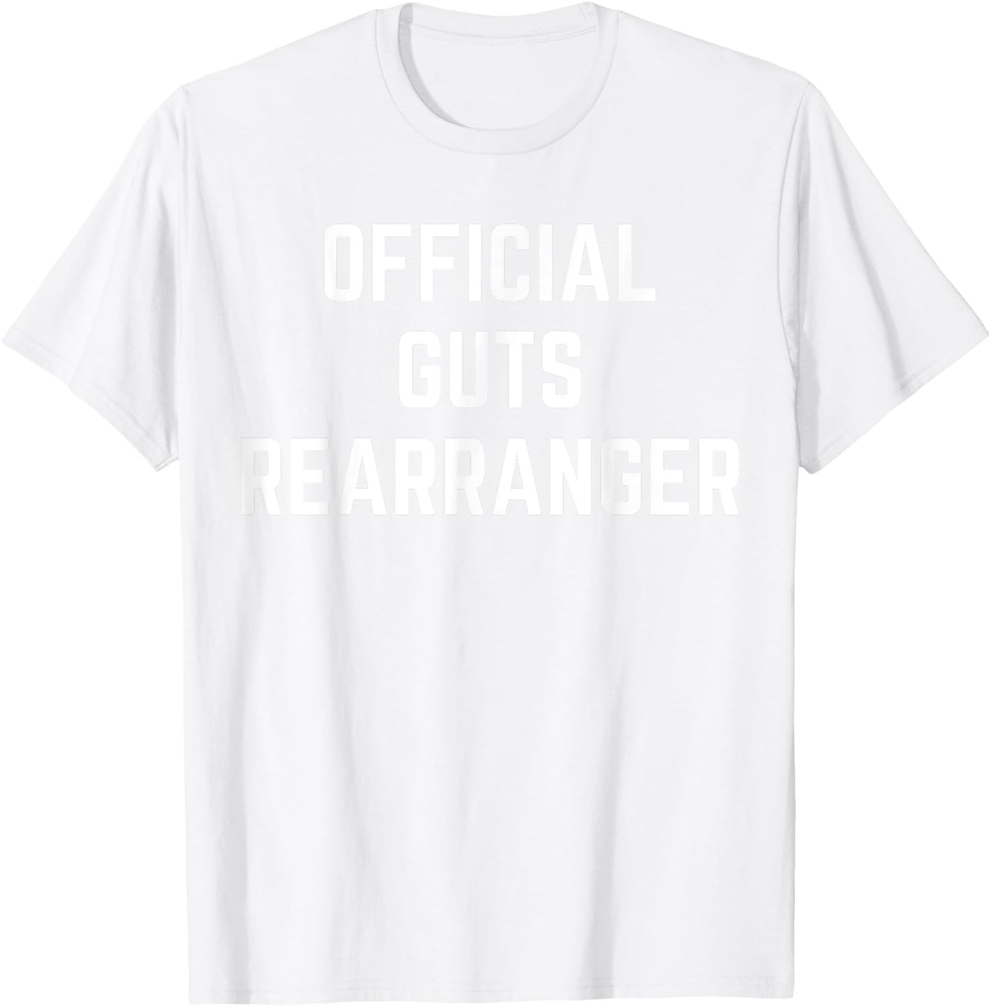 Official Guts Rearranger Funny Saying Doctor Surgeon Gag T-Shirt - T-Shirt | White