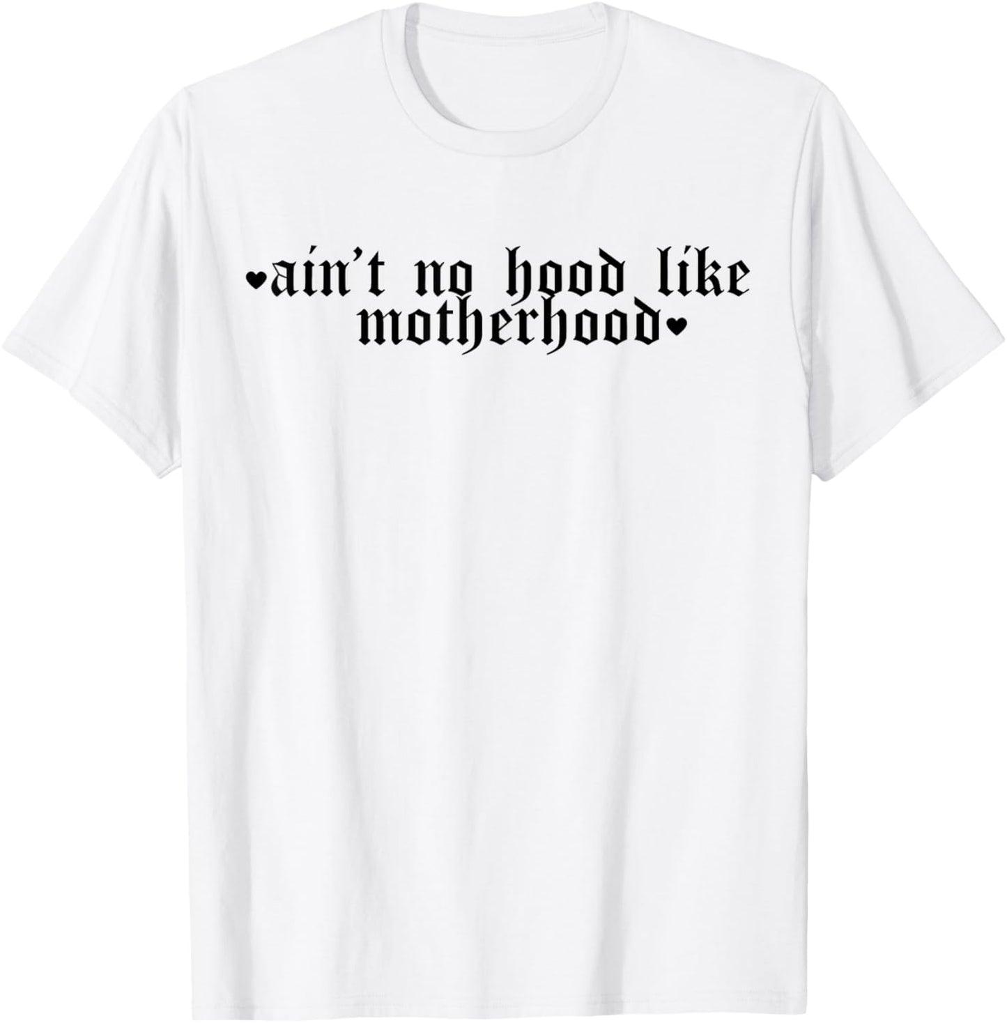 Ain't No Hood Like A Motherhood Funny Mothers Day T-Shirt - T-Shirt | White