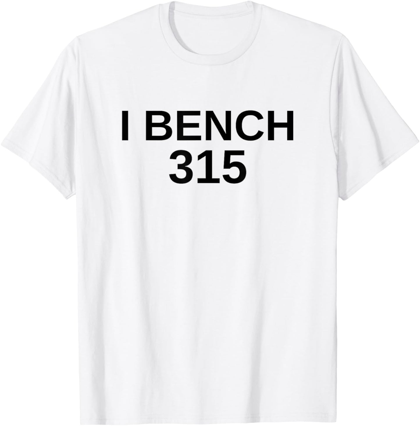 I Bench 315 Bench Press 315 lb Club Weightlifting T-Shirt - T-Shirt | White
