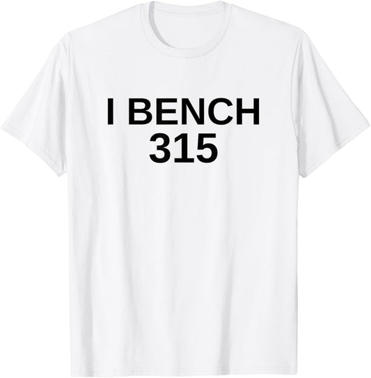 I Bench 315 Bench Press 315 lb Club Weightlifting T-Shirt - T-Shirt | White