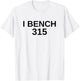 I Bench 315 Bench Press 315 lb Club Weightlifting T-Shirt - T-Shirt | White