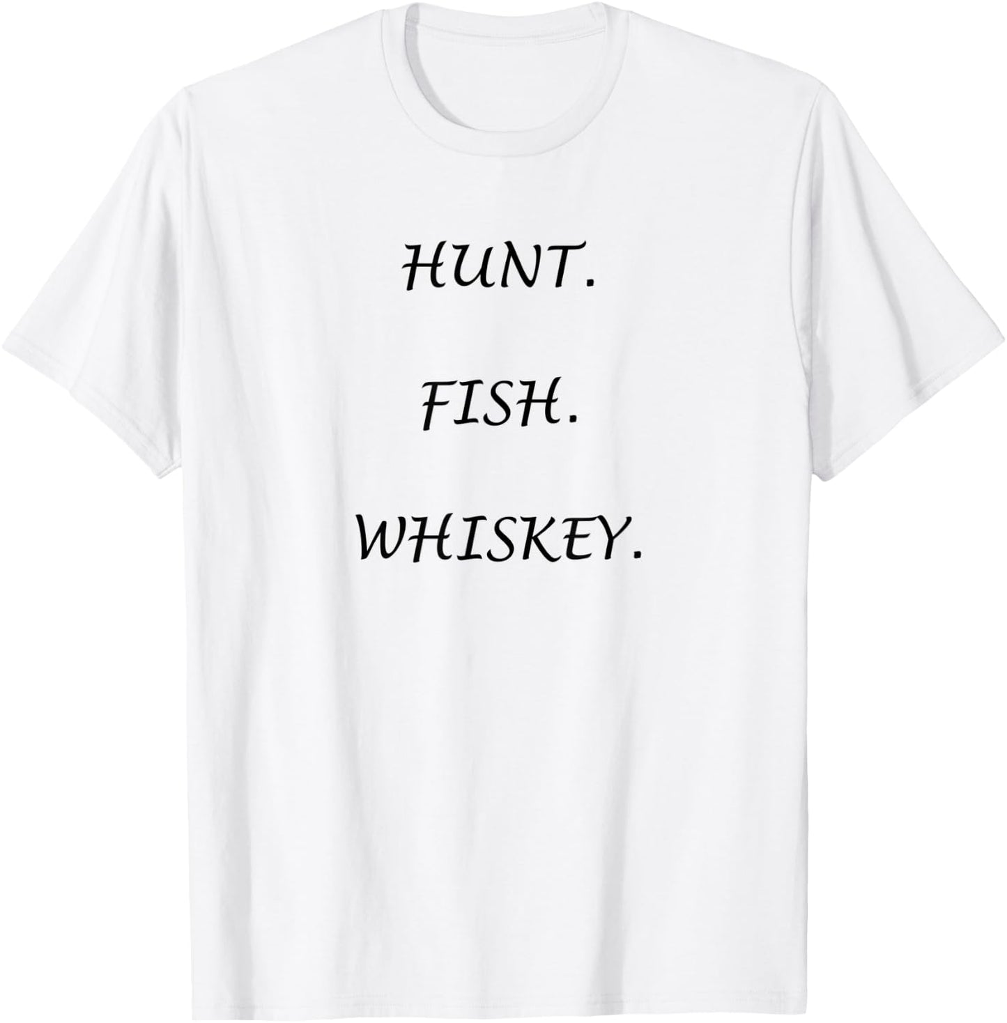 "Hunt. Fish. Whiskey." for the outdoors person! T-Shirt - T-Shirt | White