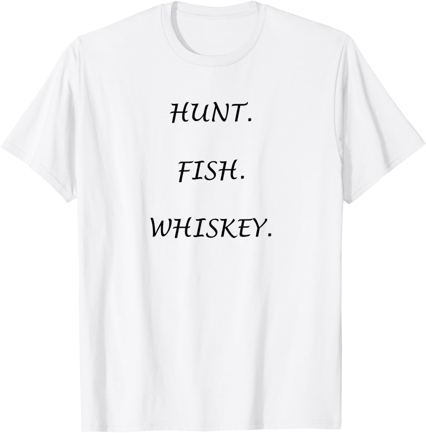 "Hunt. Fish. Whiskey." for the outdoors person! T-Shirt - T-Shirt | White
