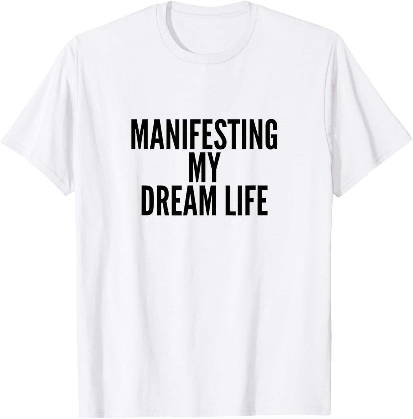 Manifesting My Dream Life T-Shirt - T-Shirt | White