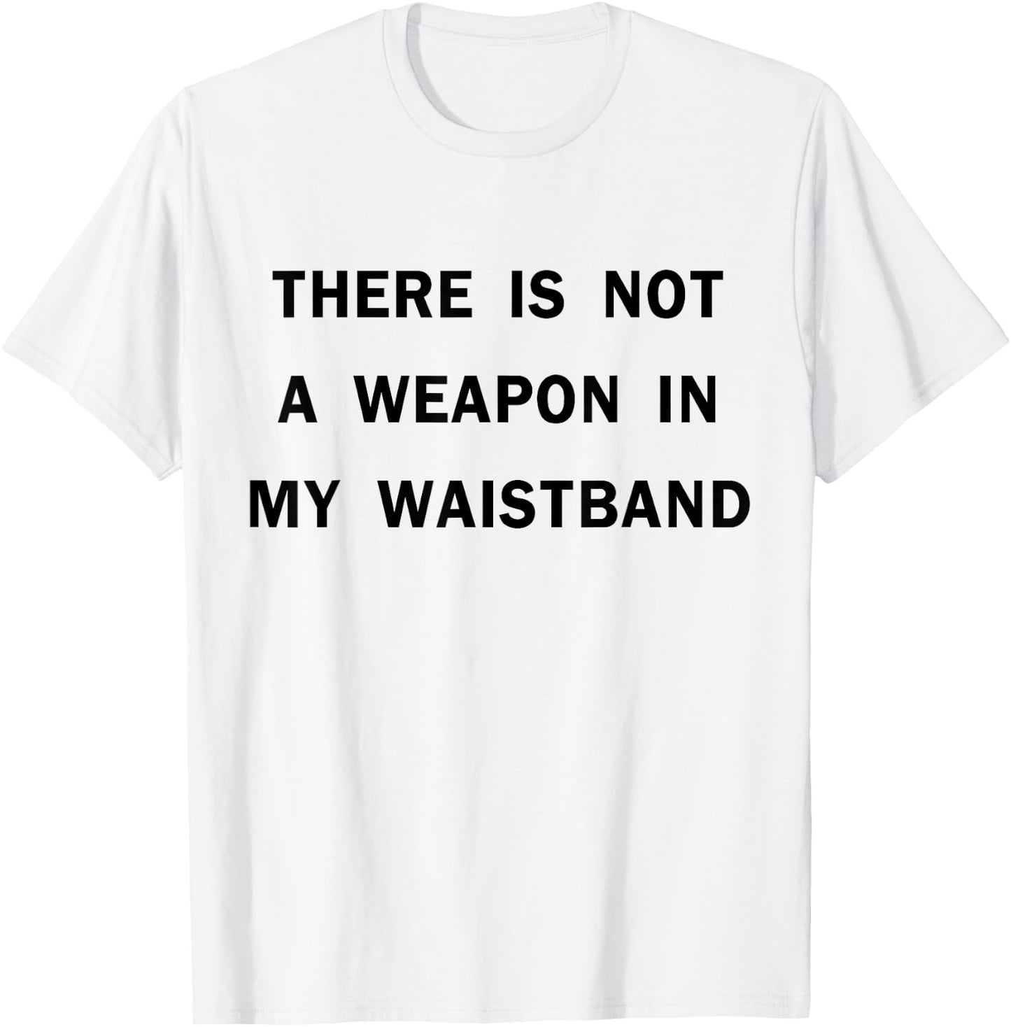 There Is Not A Weapon In My Waistband Funny ADult Men's T-Shirt - T-Shirt | White