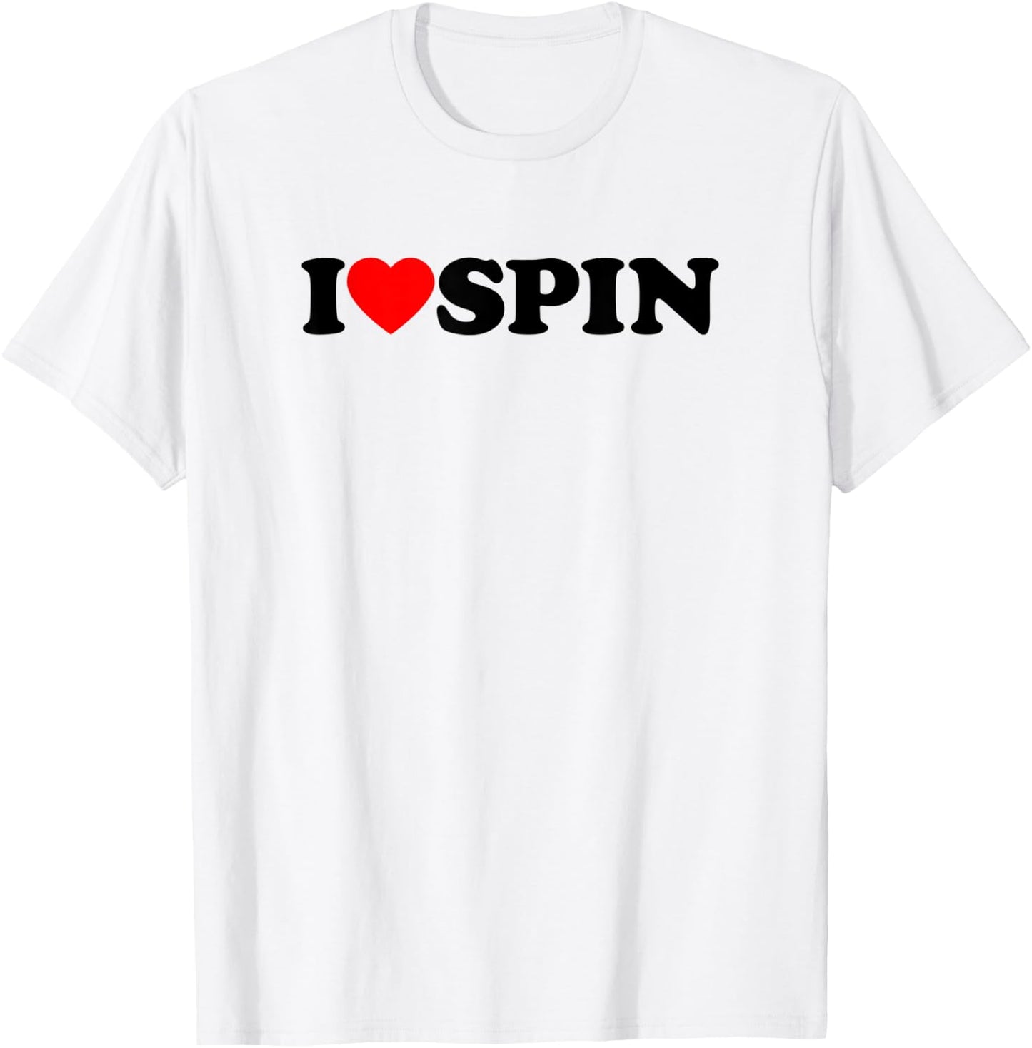 I Love Spin Funny Gym Saying Workout Spinning Class Gift T-Shirt - T-Shirt | White