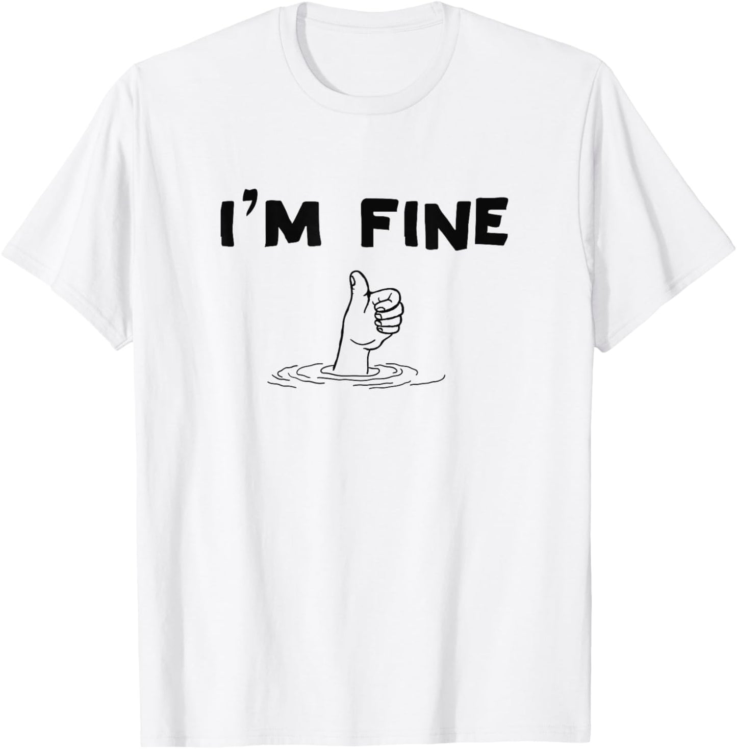 I'm Fine Funny Art Hand Sign Under Water I'm Ok Funny Meme T-Shirt - T-Shirt | White