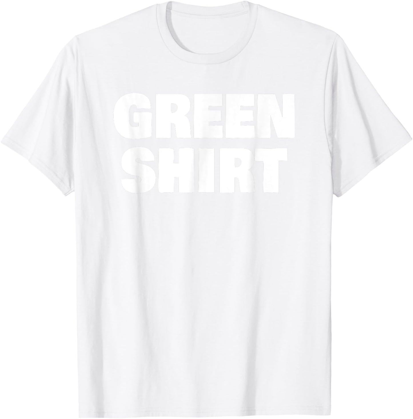 Green That Says Green Shirt for St Patricks Day T-Shirt - T-Shirt | White