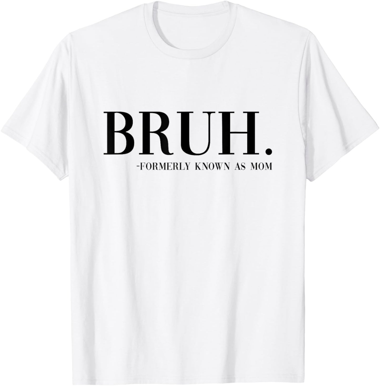 Bruh Formerly Known As Mom Funny Boy Mom Saying Mother's Day T-Shirt - T-Shirt | White
