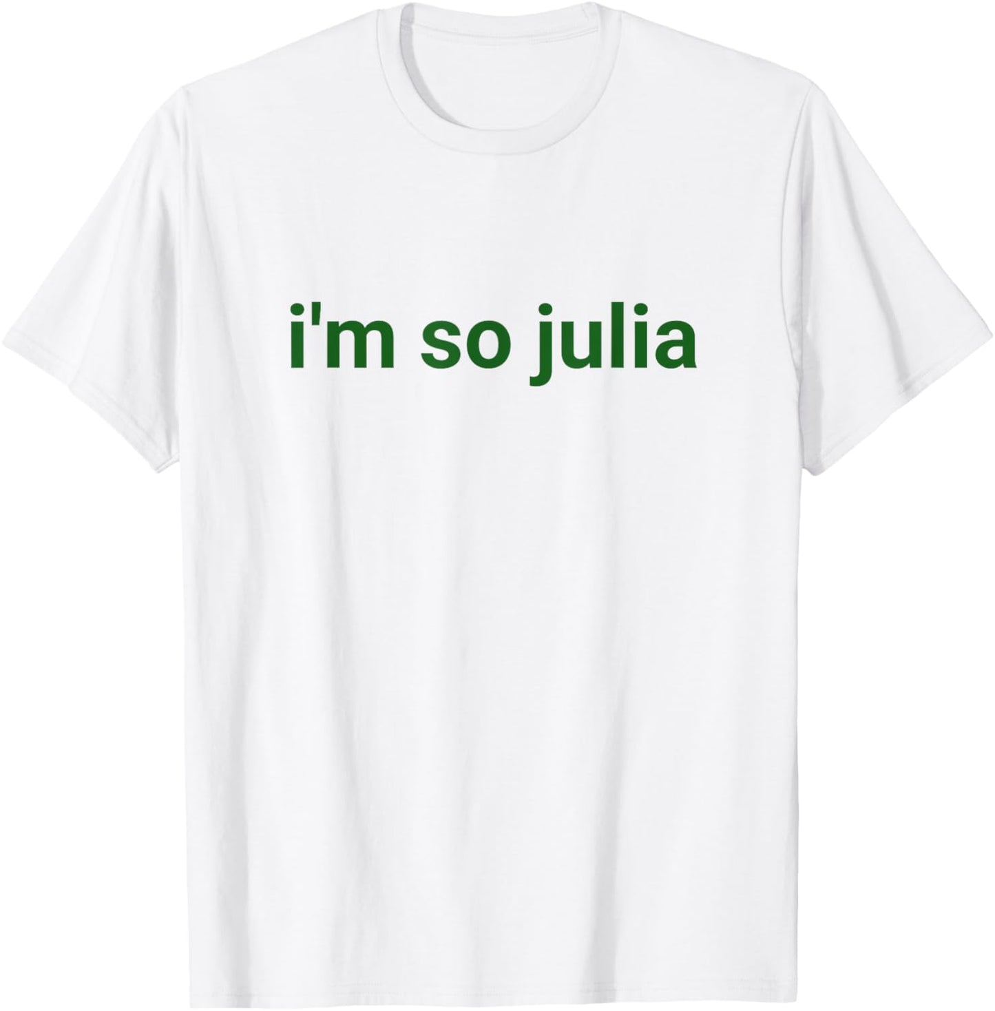 I'm So Julia Shirt, Funny I'm So Julia Meme T-Shirt - T-Shirt | White