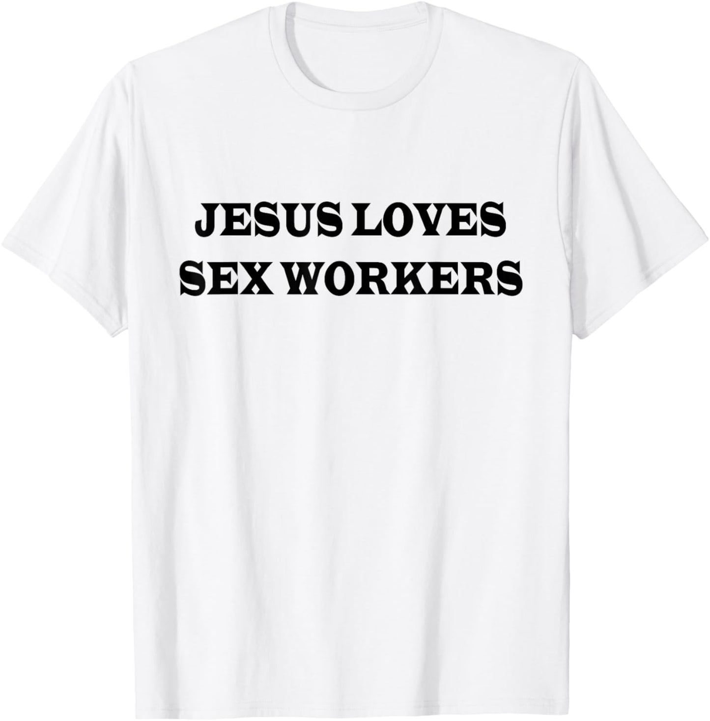 Jesus Loves Sex Workers Funny Humor Jesus Christ Quotes T-Shirt - T-Shirt | White