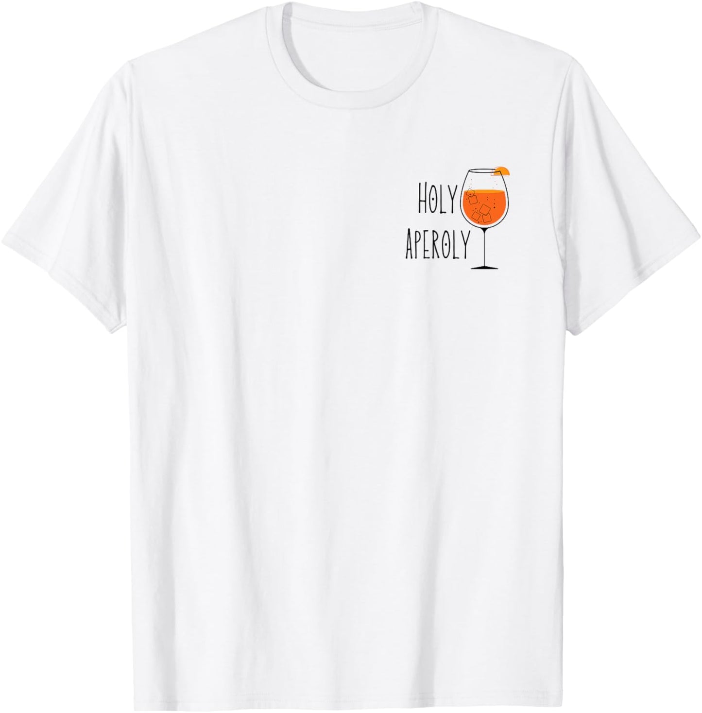 Holy Aperoly I Aperollin Spritz Fan Aperoli Cocktail Drink T-Shirt - T-Shirt | White