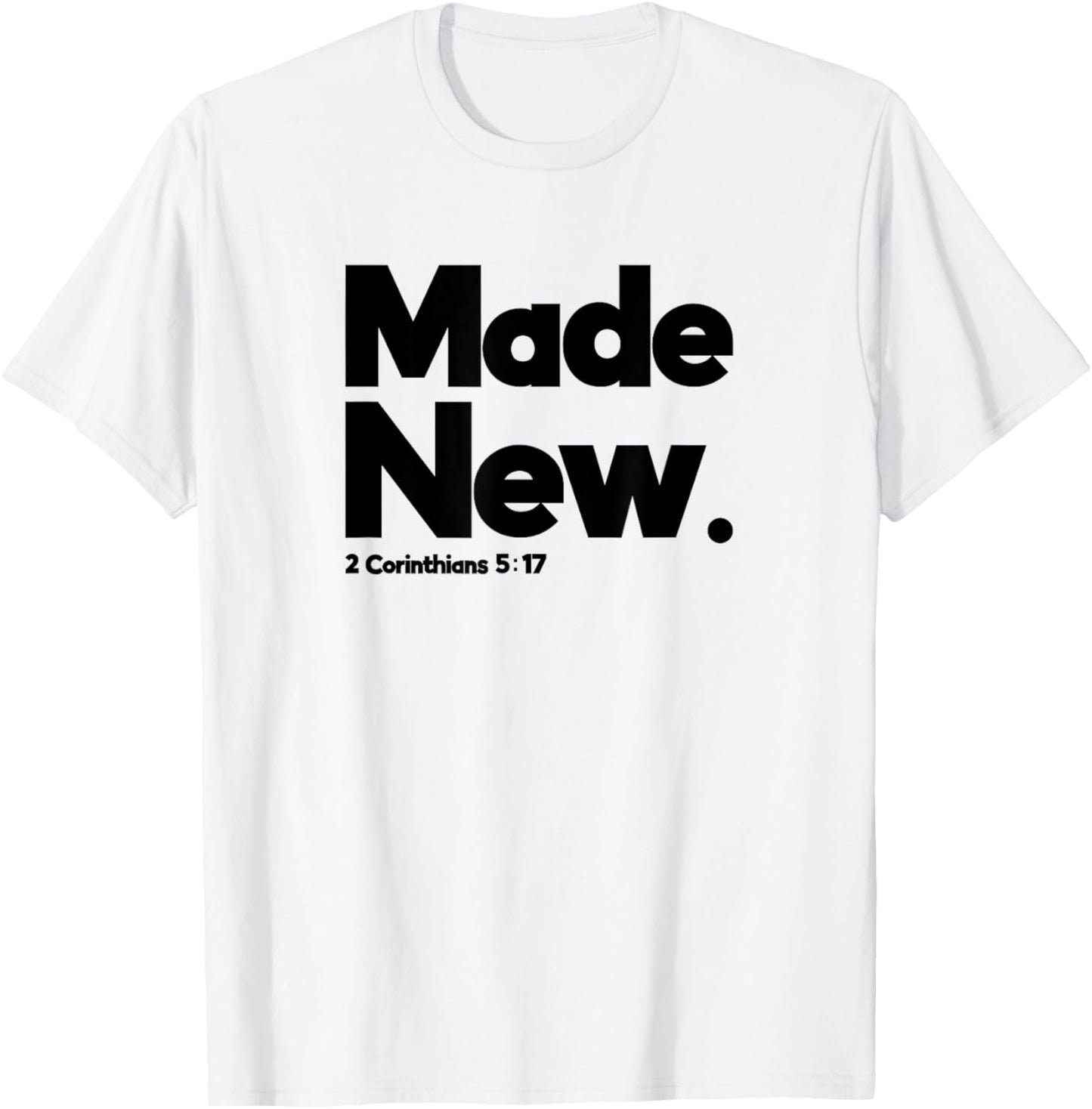 Made New 2 Corinthians 5:17 Design for Christian Just Saved T-Shirt - T-Shirt | White