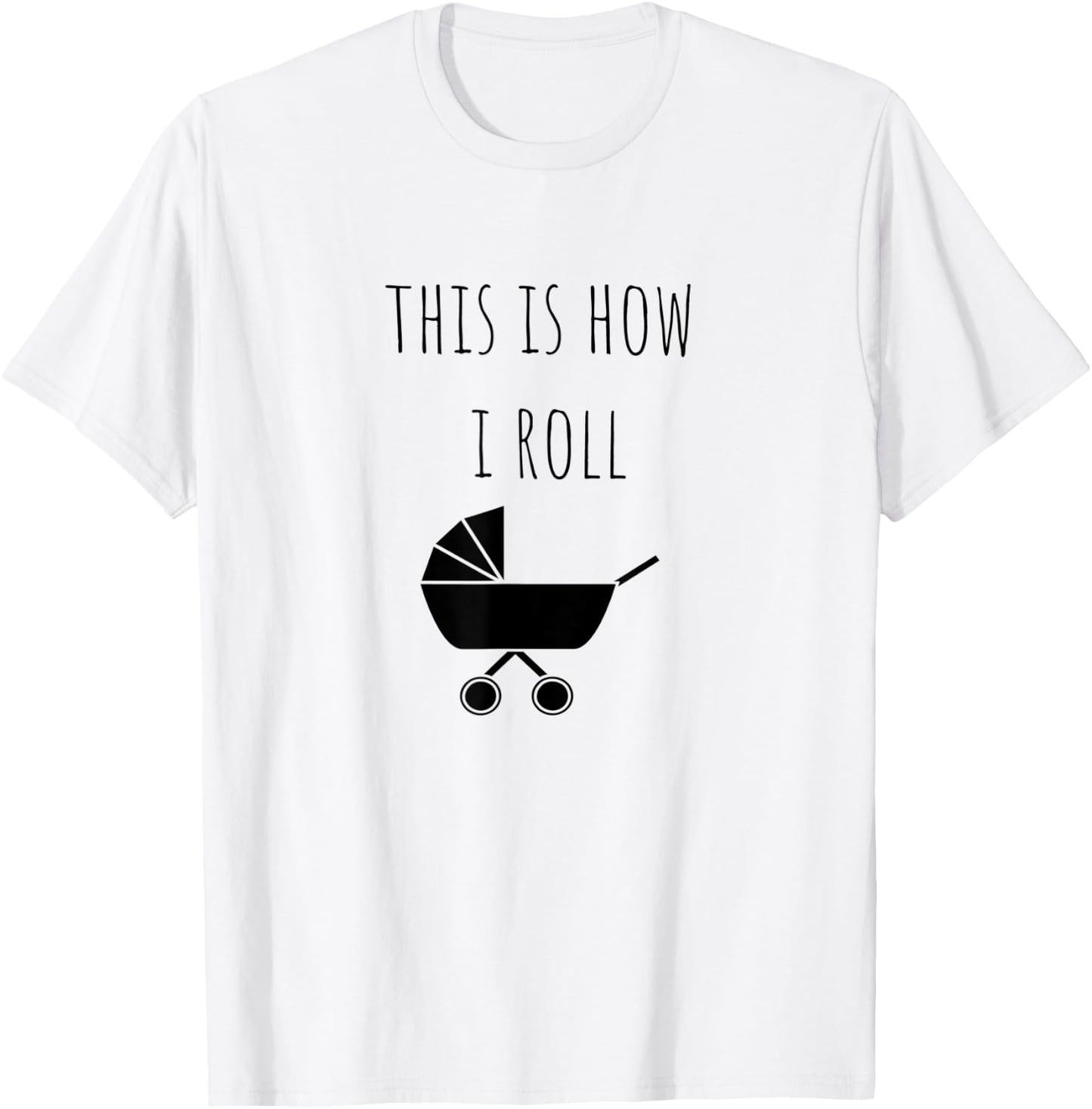 This Is How I Roll Baby Stroller New Mom & Dad T-Shirt - T-Shirt | White